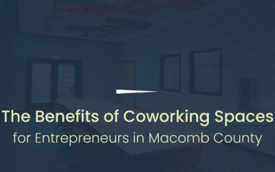 The Benefits of Coworking Spaces for Entrepreneurs in Macomb County